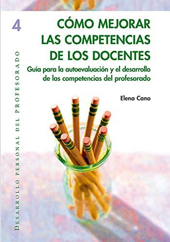 Cómo mejorar las competencias de los docentes: guía para la autoevaluación y el desarrollo de las competencias del profesorado (Desarrollo personal del profesorado, Band 4)