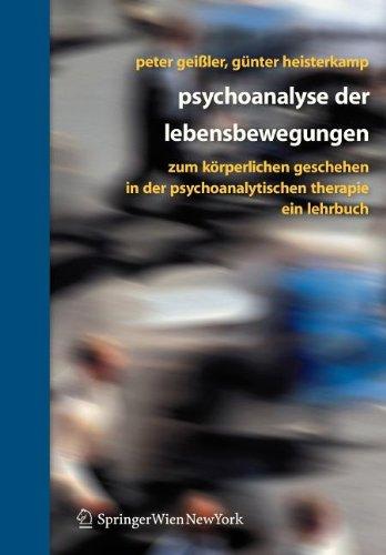 Psychoanalyse der Lebensbewegungen: Zum körperlichen Geschehen in der psychoanalytischen Therapie - Ein Lehrbuch: Zum körperlichen Geschehen in der analytischen Psychotherapie