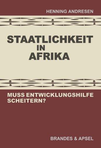 Staatlichkeit in Afrika: Muss Entwicklungshilfe scheitern?