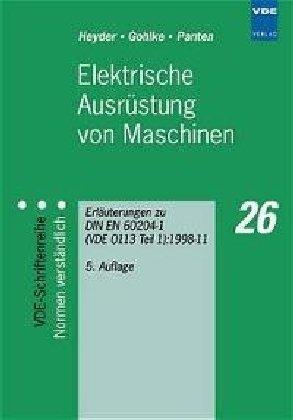 Elektrische Ausrüstung von Maschinen und maschinellen Anlagen: Erläuterungen zu DIN EN 60204-1 (VDE 0113 Teil 1):2007 mit Bezugnahme auf Europäische ... Funktionale Sicherheit, Schutzkonzepte