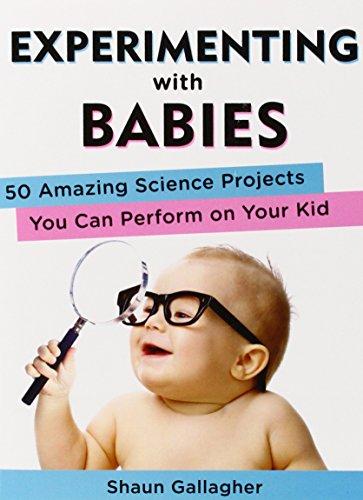 Experimenting with Babies: 50 Amazing Science Projects You Can Perform on Your Kid