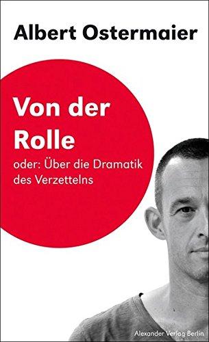 Von der Rolle Oder: Über die Dramatik des Verzettelns: Saarbrücker Poetikdozentur für Dramatik