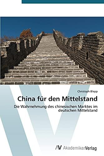 China für den Mittelstand: Die Wahrnehmung des chinesischen Marktes im deutschen Mittelstand