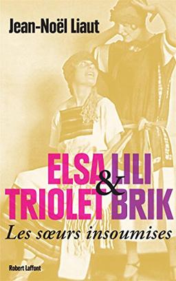 Elsa Triolet et Lili Brik : les soeurs insoumises : biographie