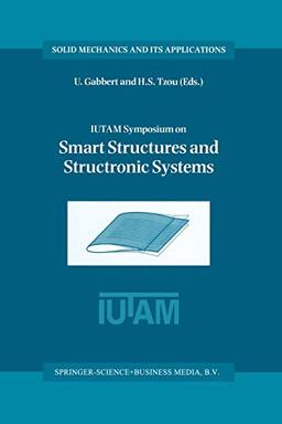 IUTAM Symposium on Smart Structures and Structronic Systems: Proceedings of the IUTAM Symposium held in Magdeburg, Germany, 26-29 September 2000 ... Mechanics and Its Applications, 89, Band 89)