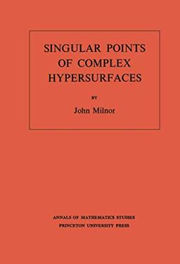 Singular Points of Complex Hypersurfaces (Annals of Mathematics Studies : No. 61)