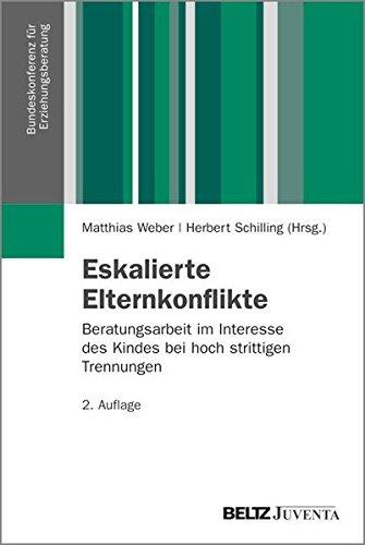 Eskalierte Elternkonflikte: Beratungsarbeit im Interesse des Kindes bei hoch strittigen Trennungen (Veröffentlichungen der Bundeskonferenz für Erziehungsberatung)