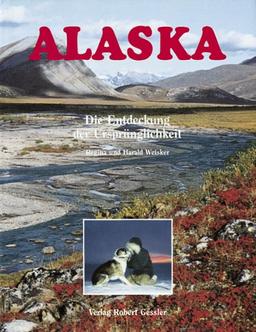 Alaska. Die Entdeckung der Ursprünglichkeit