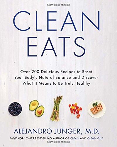 Clean Eats: Over 200 Delicious Recipes to Reset Your Body's Natural Balance and Discover What It Means to Be Truly Healthy