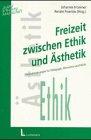 Freizeit zwischen Ethik und Ästhetik: Herausforderungen für die Pädagogik, Ökonomie und Politik