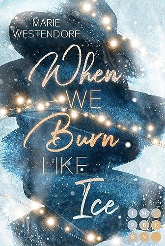 When We Burn Like Ice: Knisternde New Adult Enemies to Lovers Romance in einem cozy Kleinstadt-Setting