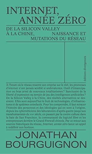 Internet, année zéro : de la Silicon Valley à la Chine, naissance et mutations du réseau