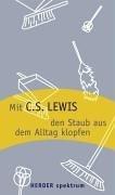 Mit C. S. Lewis den Staub aus dem Alltag klopfen.