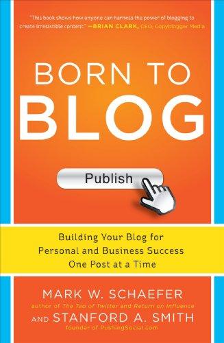 Born to Blog: Building Your Blog for Personal and Business Success One Post at a Time