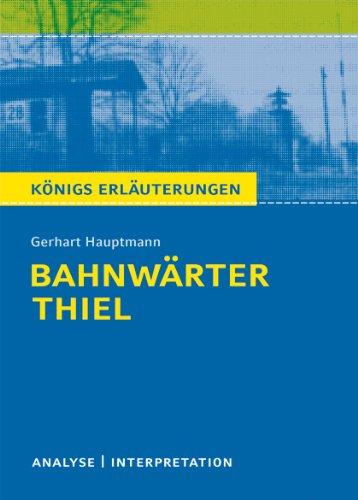 Bahnwärter Thiel von Gerhart Hauptmann. Textanalyse und Interpretation: Alle erforderlichen Infos für Abitur, Matura, Klausur und Referat plus Abituraufgaben mit Lösungen