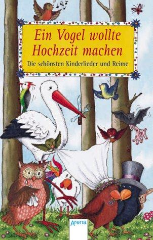 Ein Vogel wollte Hochzeit machen. Die schönsten Kinderlieder und Reime