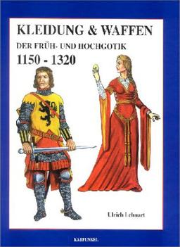 Kleidung und Waffen der Früh- und Hochgotik. 1150-1320