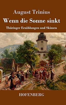 Wenn die Sonne sinkt: Thüringer Erzählungen und Skizzen