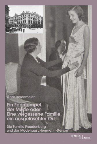 Ein Feentempel der Mode oder Eine vergessene Familie, ein ausgelöschter Ort: Die Familie Freudenberg und das Modehaus Herrmann Gerson"