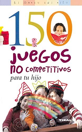 150 juegos no competitivos para tu hijo (El Mundo Del Niño)