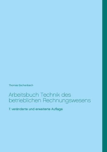 Arbeitsbuch Technik des betrieblichen Rechnungswesens: 7. veränderte und erweiterte Auflage: 7. vernderte und erweiterte Auflage