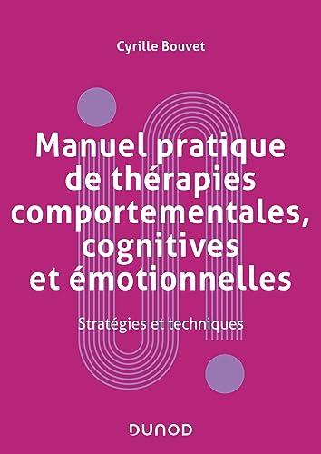 Manuel pratique de thérapies comportementales, cognitives et émotionnelles : stratégies et techniques