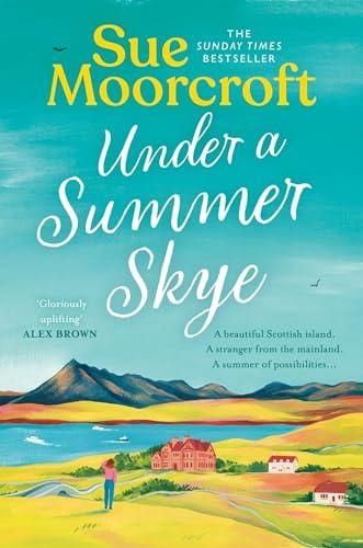 Under a Summer Skye: A new escapist romance for summer 2024, filled with family, love and secrets, from the million-copy bestseller (The Skye Sisters Trilogy)