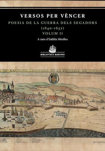 Versos per vèncer. Volum II: Antologia de la Guerra dels Segadors (1640-1652). (Biblioteca Barcino, Band 17)