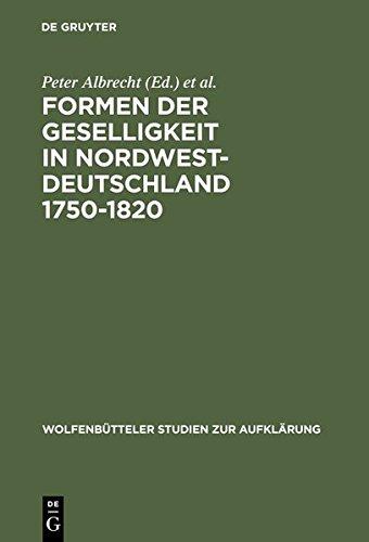 Formen der Geselligkeit in Nordwestdeutschland 1750-1820 (Wolfenbütteler Studien zur Aufklärung, Band 27)