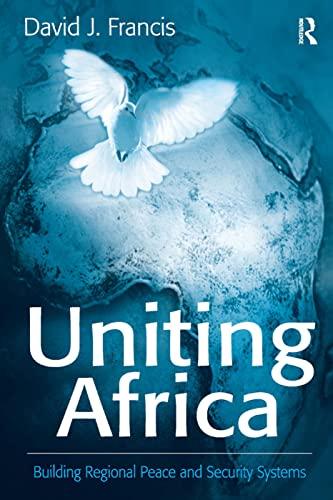 Uniting Africa: Building Regional Peace and Security Systems