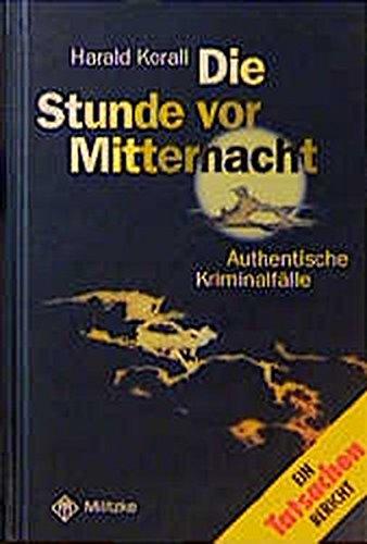 Die Stunde vor Mitternacht: Authentische Kriminalfälle