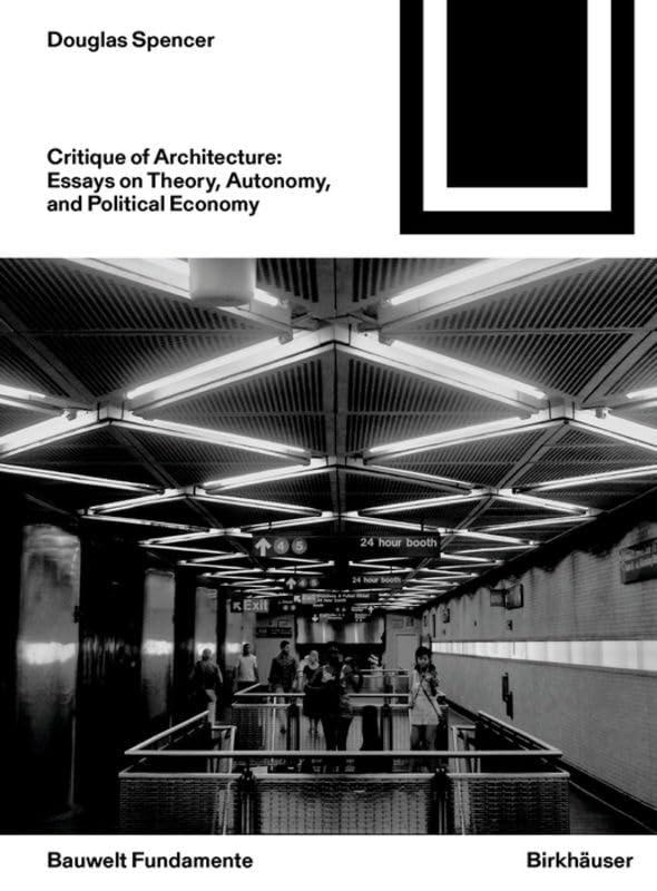 Critique of Architecture: Essays on Theory, Autonomy, and Political Economy (Bauwelt Fundamente, 168)