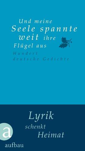 Und meine Seele spannte weit ihre Flügel aus: Hundert deutsche Gedichte (Hundert Gedichte)