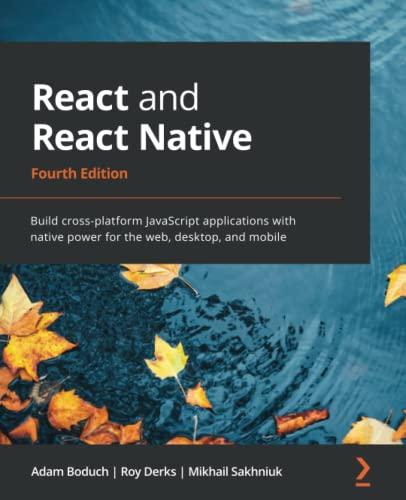 React and React Native: Build cross-platform JavaScript applications with native power for the web, desktop, and mobile, 4th Edition