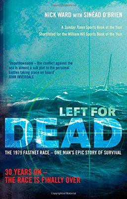 Left For Dead: 30 Years On - The Race is Finally Over: The 1979 Fastnet Race - One Man`s Epic Story of Survival