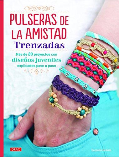 Pulseras de la amistad trenzadas : más de 20 proyectos de diseños juveniles explicados paso a paso