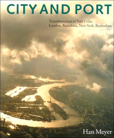 City and Port: Urban Planning as a Cultural Venture in London, Barcelona, New York, and Rotterdam: Changing Relations Between Public: Transformation ... - London, Barcelona, New York and Rotterdam