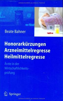 Honorarkürzungen, Arzneimittelregresse, Heilmittelregresse: Ärzte in der Wirtschaftlichkeitsprüfung