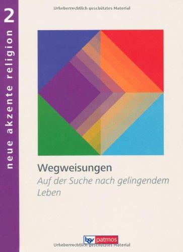 Neue Akzente Religion: Band 2 - Wegweisungen: Auf der Suche nach gelingendem Leben. Schülerbuch