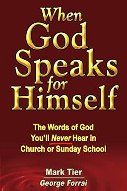 When God Speaks for Himself: The Words of God You'll NEVER Hear in Church or Sunday School