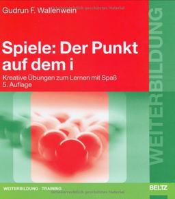 Spiele: Der Punkt auf dem i: Kreative Übungen zum Lernen mit Spaß (Beltz Weiterbildung)