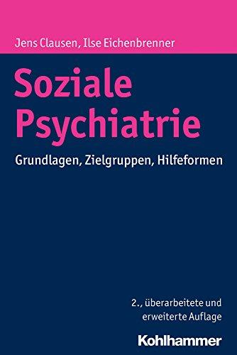 Soziale Psychiatrie: Grundlagen, Zielgruppen, Hilfeformen