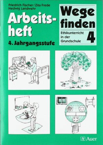 Wege finden - Ethikunterricht in der Grundschule. Ausgabe für Rheinland-Pfalz, Sachsen, Schleswig-Holstein, Thüringen: Wege finden - Ethikunterricht ... / Arbeitsheft 4 - 4. Jahrgangsstufe