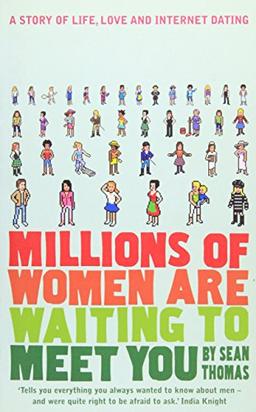 Millions of Women are Waiting to Meet You: A Story of Life, Love and Internet Dating