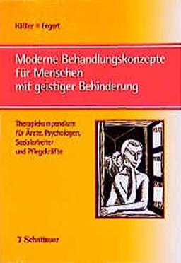 Moderne Behandlungskonzepte für Menschen mit geistiger Behinderung: Therapiekompendium für Ärzte, Psychologen, Sozialarbeiter und Pflegekräfte