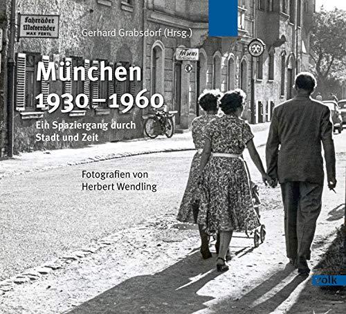 München 1930-1960: Ein Spaziergang durch Stadt und Zeit. Fotografien von Herbert Wendling