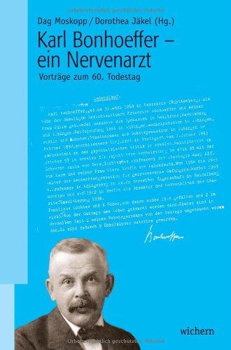 Karl Bonhoeffer - ein Nervenarzt: Vorträge zum 60. Todestag