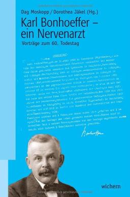 Karl Bonhoeffer - ein Nervenarzt: Vorträge zum 60. Todestag