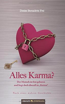 Alles Karma?: Der Mensch ist frei geboren und liegt doch überall in "Ketten"