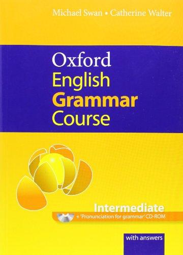 Oxford English Grammar Course. Intermediate. With Answers: A grammar practice book for intermediate and upper-intermediate students of English (Good Grammar Book)